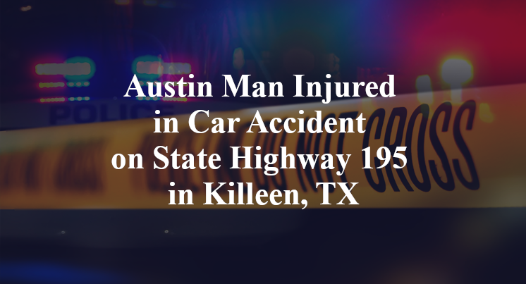 Austin Man Injured in Car Accident on State Highway 195 in Killeen, TX