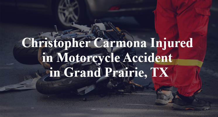Christopher Carmona Injured in Motorcycle Accident in Grand Prairie, TX