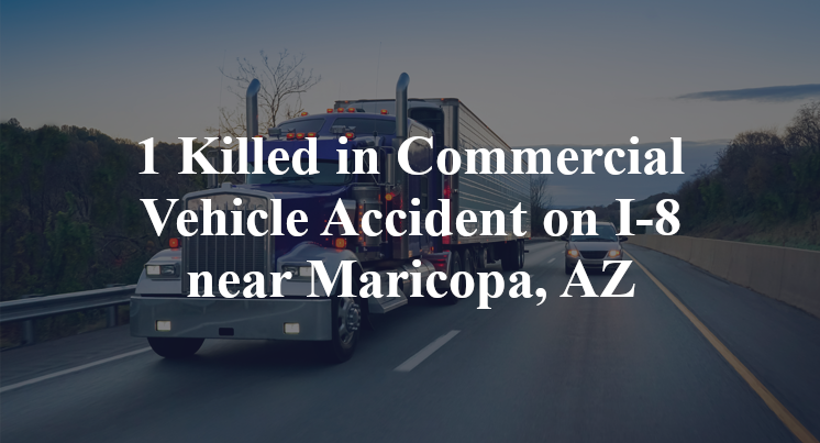 Commercial Vehicle Accident on I-8 near Maricopa, AZ