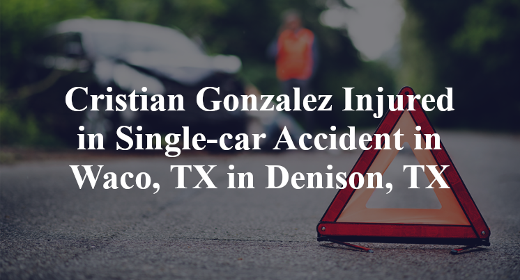 Cristian Gonzalez Injured in Single-car Accident in Waco, TX