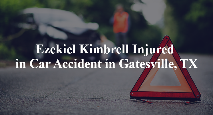 Ezekiel Kimbrell Injured in Car Accident in Gatesville, TX