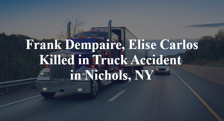 Frank Dempaire, Elise Carlos Killed in Truck Accident in Nichols, NY