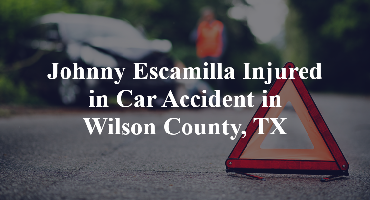 Johnny Escamilla Car Accident in Wilson County, TX