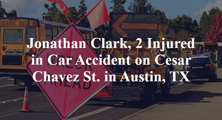 Jonathan Clark, 2 Injured in Car Accident on Cesar Chavez St. in Austin, TX