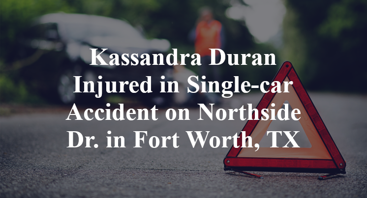 Kassandra Duran Injured in Single-car Accident on Northside Dr. in Fort Worth, TX