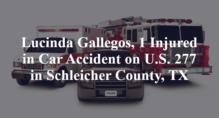 Lucinda Gallegos, 1 Injured in Car Accident on U.S. 277 in Schleicher County, TX