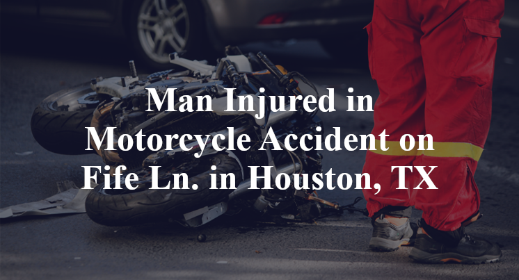 Man Injured in Motorcycle Accident on Fife Ln. in Houston, TX