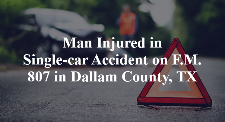 Man Injured in Single-car Accident on F.M. 807 in Dallam County, TX