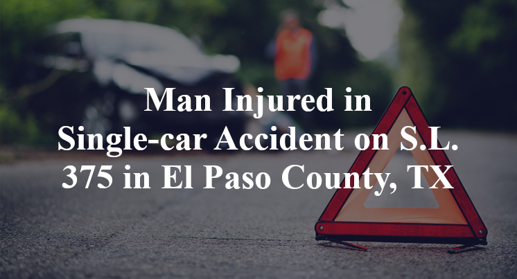 Man Injured in Single-car Accident on S.L. 375 in El Paso County, TX