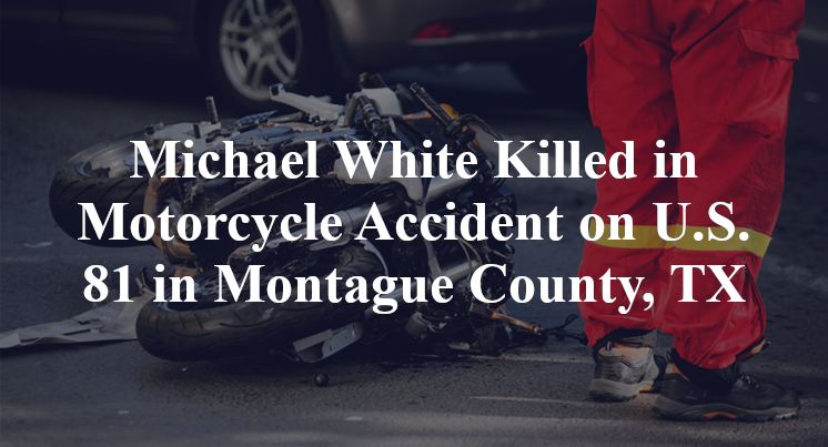Michael White Killed in Motorcycle Accident on U.S. 81 in Montague County, TX