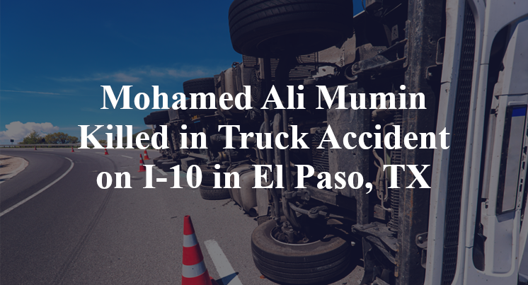 Mohamed Ali Mumin Killed in Truck Accident on I-10 in El Paso, TX