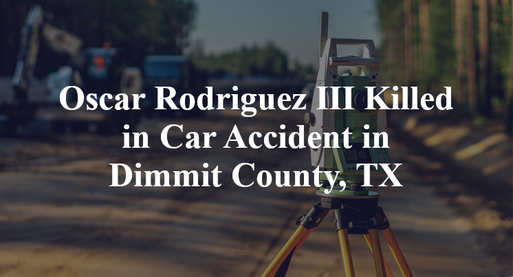 Oscar Rodriguez Car Accident in Dimmit County, TX