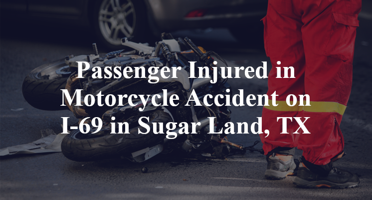 Passenger Injured in Motorcycle Accident on I-69 in Sugar Land, TX
