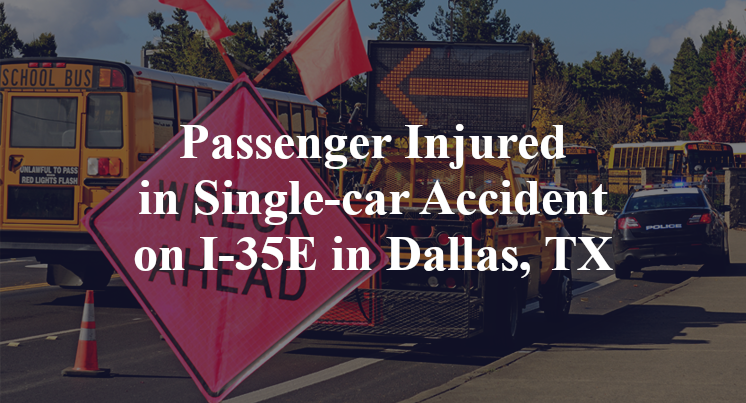 Passenger Injured in Single-car Accident on I-35E in Dallas, TX