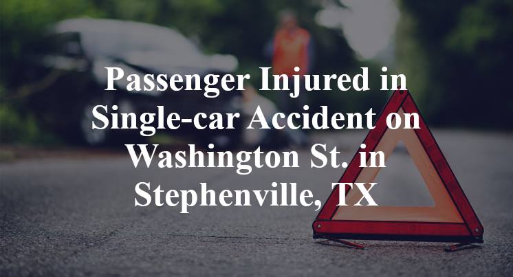 Passenger Injured in Single-car Accident on Washington St. in Stephenville, TX