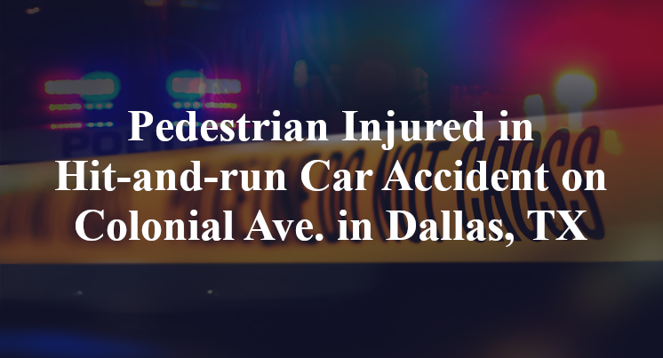 Pedestrian Injured in Hit-and-run Car Accident on Colonial Ave. in Dallas, TX