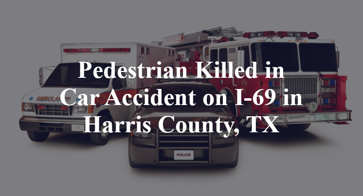 Pedestrian Killed in Car Accident on I-69 in Harris County, TX