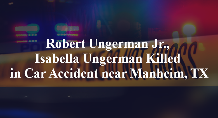 Robert Ungerman Jr., Isabella Ungerman Killed in Car Accident near Manheim, TX