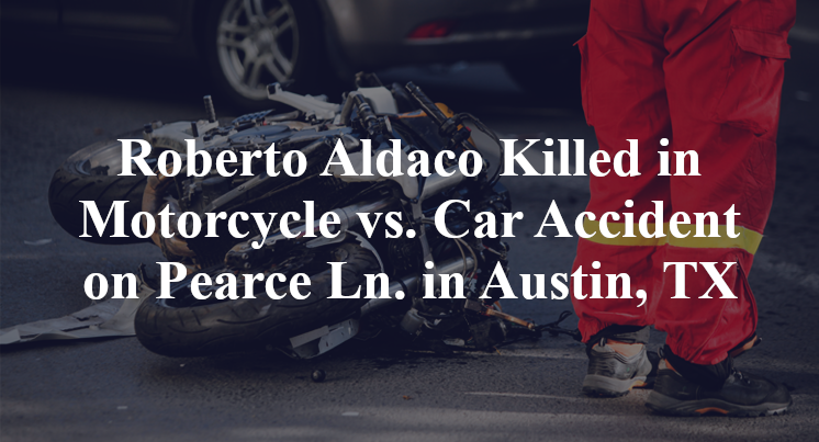 Roberto Aldaco Killed in Motorcycle vs. Car Accident on Pearce Ln. in Austin, TX