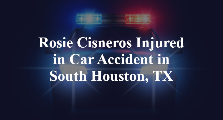 Rosie Cisneros Car Accident in South Houston, TX