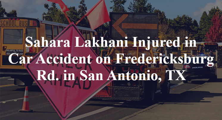 Sahara Lakhani Injured in Car Accident on Fredericksburg Rd. in San Antonio, TX