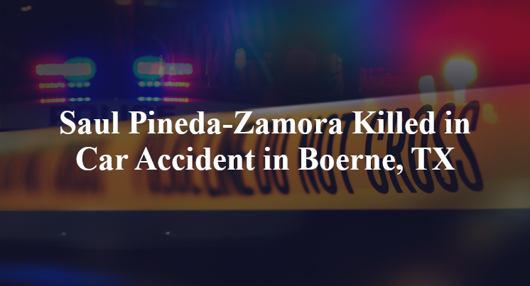 Saul Pineda-Zamora Killed in Car Accident in Boerne, TX