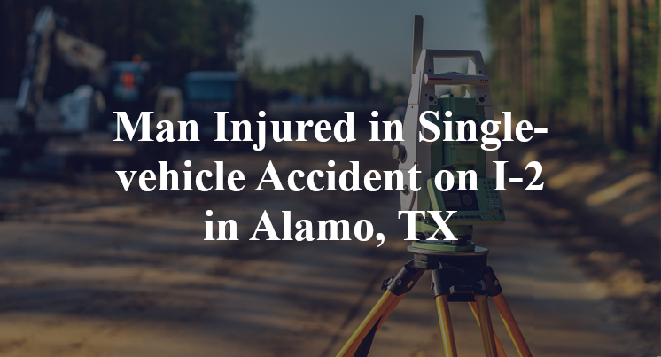 Single-vehicle Accident on I-2 in Alamo, TX