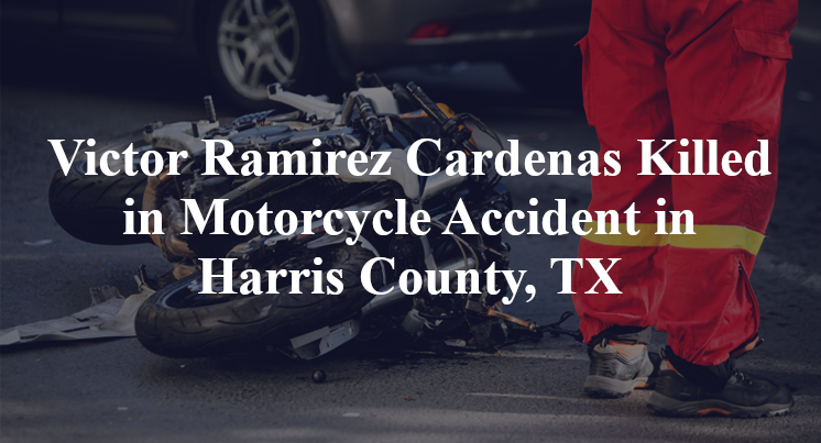 Victor Ramirez Cardenas Motorcycle Accident in Harris County, TX