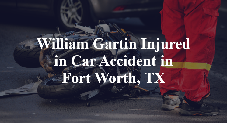 William Gartin Car Accident in Fort Worth, TX