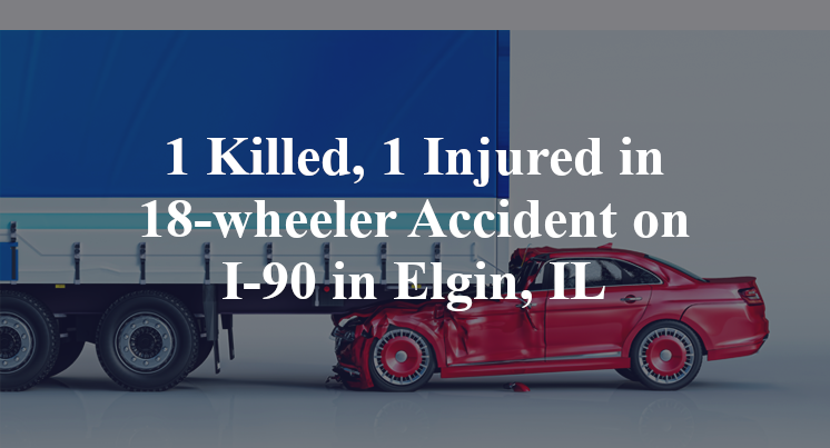 fatal 18-wheeler Accident on I-90 in Elgin, IL
