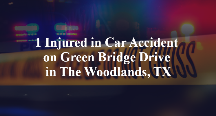1 Injured in Car Accident on Green Bridge Drive in The Woodlands, TX