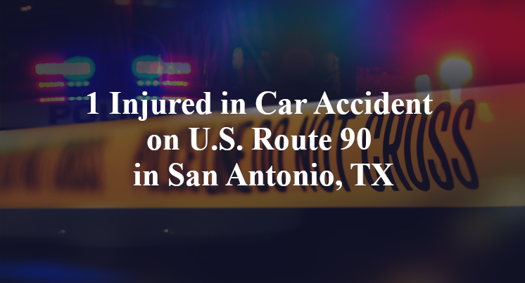 1 Injured in Car Accident on U.S. Route 90 in San Antonio, TX