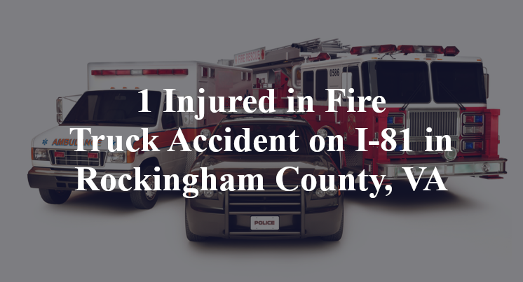 1 Injured in Fire Truck Accident on I-81 in Rockingham County, VA