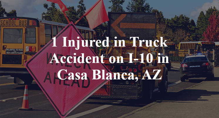 1 Injured in Truck Accident on I-10 in Casa Blanca, AZ