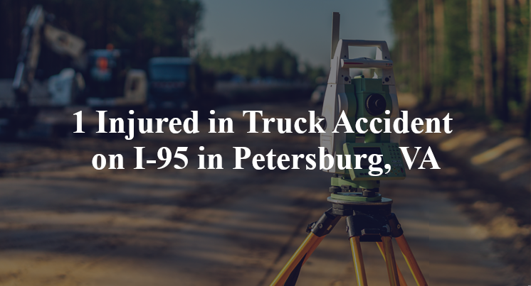1 Injured in Truck Accident on I-95 in Petersburg, VA