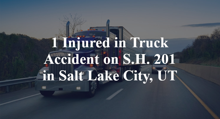 1 Injured in Truck Accident on S.H. 201 in Salt Lake City, UT