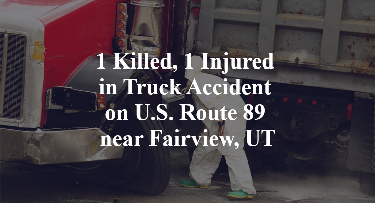 1 Killed, 1 Injured in Truck Accident on U.S. Route 89 near Fairview, UT