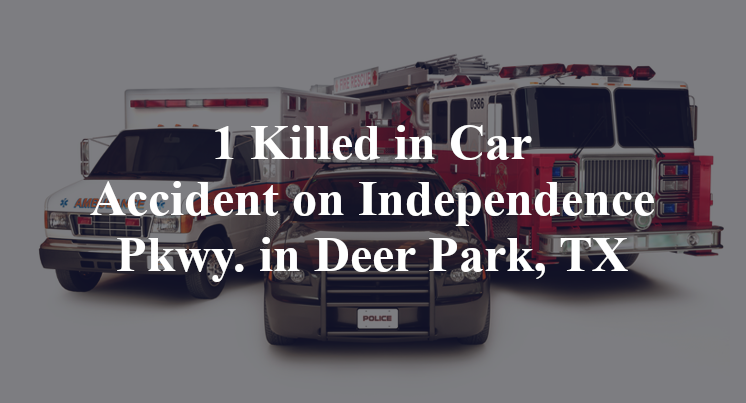 1 Killed in Car Accident on Independence Pkwy. in Deer Park, TX