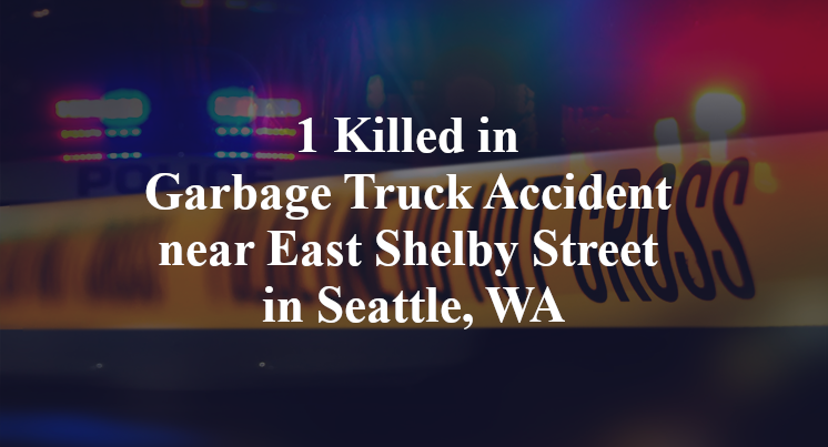 1 Killed in Garbage Truck Accident near East Shelby Street in Seattle, WA