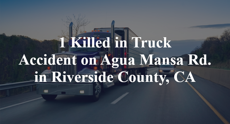 1 Killed in Truck Accident on Agua Mansa Rd. in Riverside County, CA