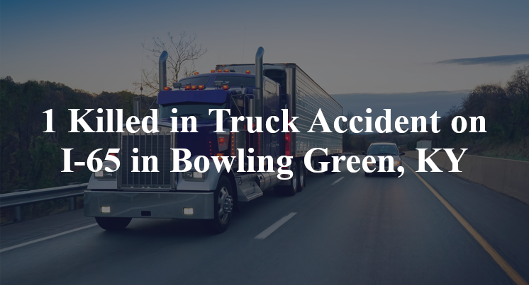 1 Killed in Truck Accident on I-65 in Bowling Green, KY