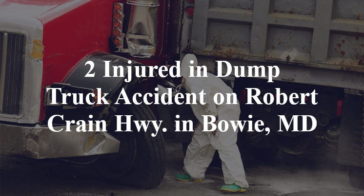 2 Injured in Dump Truck Accident on Robert Crain Hwy. in Bowie, MD