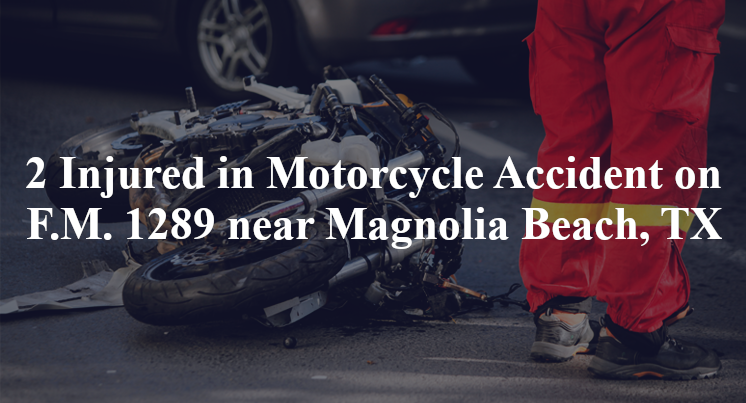 2 Injured in Motorcycle Accident on F.M. 1289 near Magnolia Beach, TX