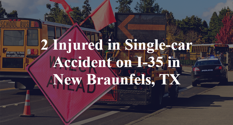 2 Injured in Single-car Accident on I-35 in New Braunfels, TX