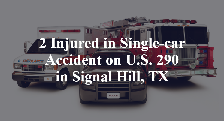 2 Injured in Single-car Accident on U.S. 290 in Signal Hill, TX