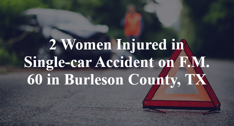 2 Women Injured in Single-car Accident on F.M. 60 in Burleson County, TX