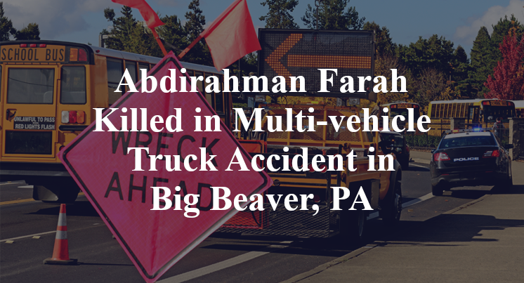 Abdirahman Farah Killed in Multi-vehicle Truck Accident in Big Beaver, PA
