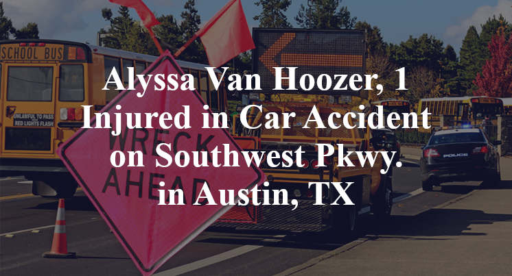 Alyssa Van Hoozer, 1 Injured in Car Accident on Southwest Pkwy. in Austin, TX