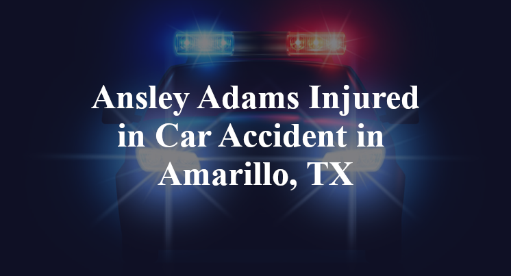 Ansley Adams car Accident in Amarillo, TX