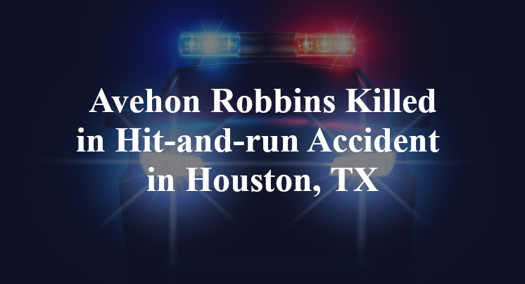 Avehon Robbins Hit-and-run Accident in Houston, TX